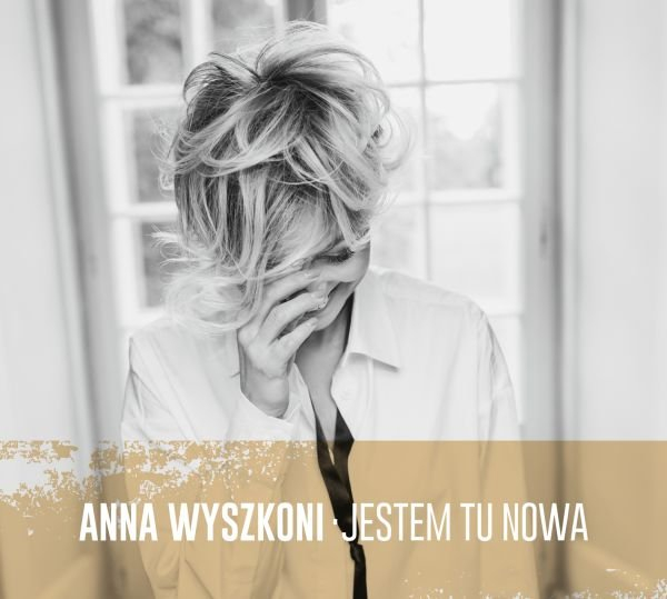 Anna Wyszkoni - Album “Jestem tu nowa” [CD] z autografem